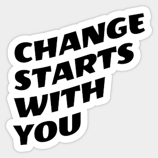 Change Starts With You Sticker